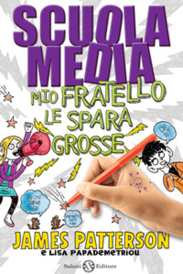 Scuola media. Mio fratello le spara grosse - James Patterson - Lisa Papademetriou