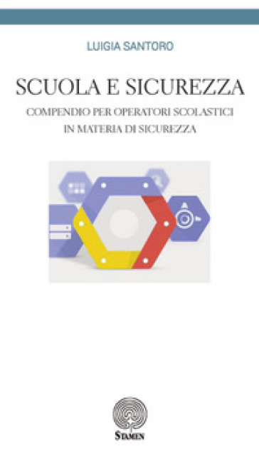 Scuola e sicurezza. Compendio per operatori scolastici in materia di sicurezza - Luigia Santoro