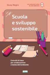 Scuola e sviluppo sostenibile. Concetti di base per un educazione a tutela dell ambiente. Con aggiornamento online