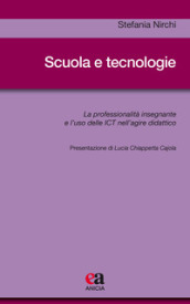 Scuola e tecnologie. La professionalità insegnante e l uso delle ICT nell agire didattico