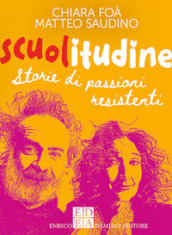 Scuolitudine. Storie di passioni resistenti