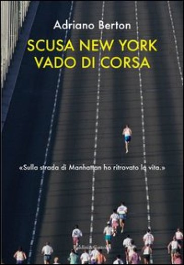 Scusa New York, vado di corsa - Adriano Berton