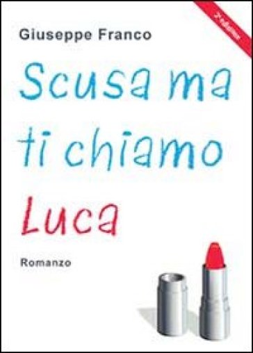 Scusa ma ti chiamo Luca - Giuseppe Franco