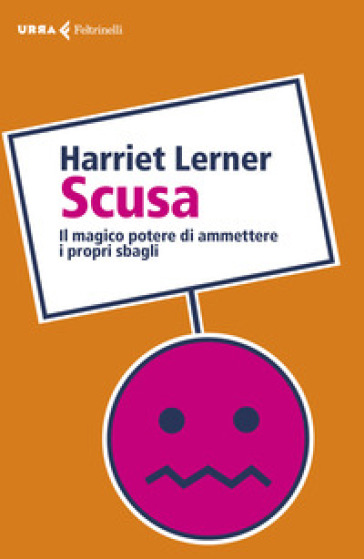 Scusa. Il magico potere di ammettere i propri sbagli - Harriet Lerner