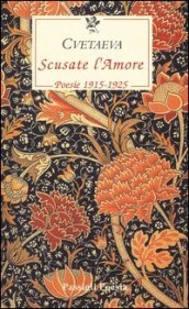 Scusate l amore. Poesie 1915-1925. Testo russo a fronte