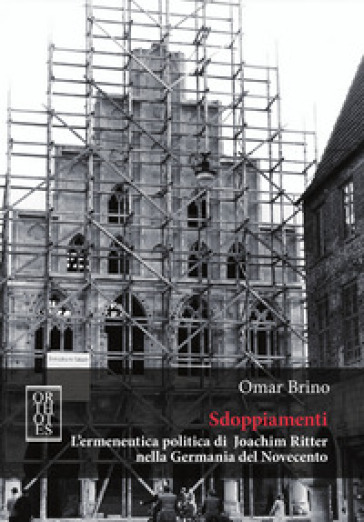 Sdoppiamenti. L'ermeneutica politica di Joachim Ritter nella Germania del Novecento - Omar Brino