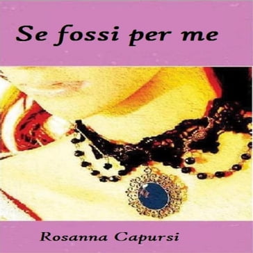 Se Fossi Per Me - Rosanna Capursi