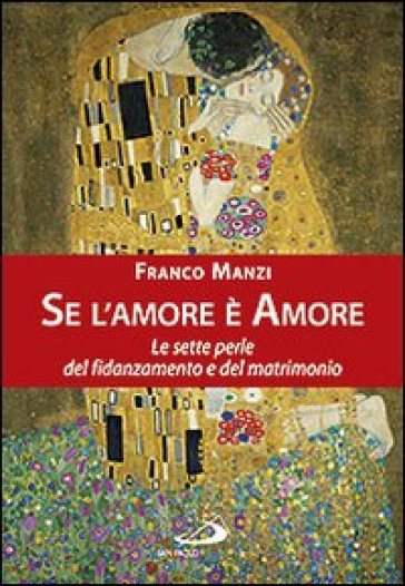 Se l'amore è amore. Le sette perle del fidanzamento e del matrimonio - Franco Manzi