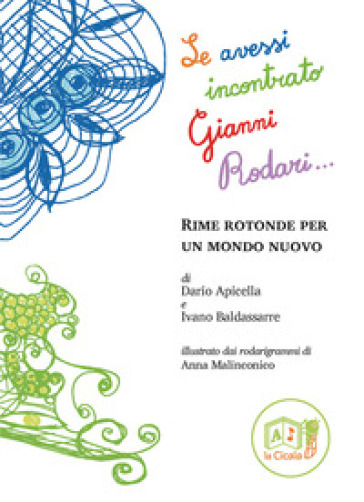 Se avessi incontrato Gianni Rodari... Rime rotonde per un mondo nuovo - Dario Apicella - Ivano Baldassarre