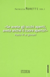 «Se avete gli occhi aperti, avete anche il cuore aperto?» Paolo VI ai giovani