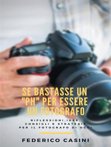 Se bastasse un "ph" per essere un fotografo - Federico Casini
