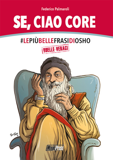 Se, ciao core. Le più belle frasi di Osho, quelle veraci - Federico Palmaroli