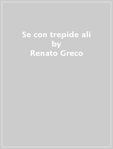 Se con trepide ali - Renato Greco