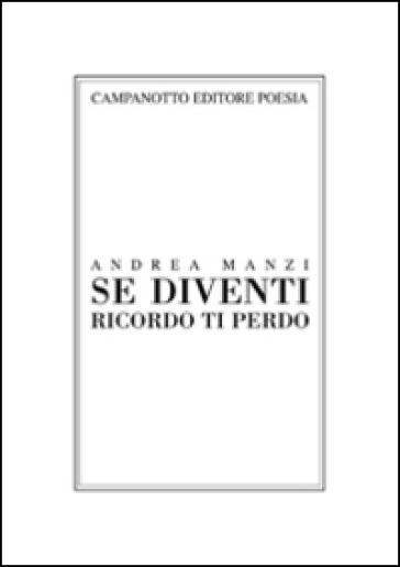 Se diventi ricordo ti perdo - Andrea Manzi