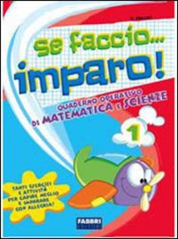 Se faccio... imparo. Matematica-Scienze. Per la 1ª classe elementare - Massari