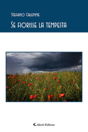 Se fiorisse la tempesta - Stefano Calemme