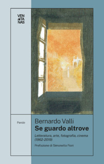 Se guardo altrove. Letteratura, arte, fotografia, cinema (1962-2019) - Bernardo Valli