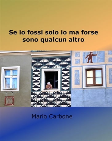 Se io fossi solo io ma forse sono qualcun altro - Mario Carbone