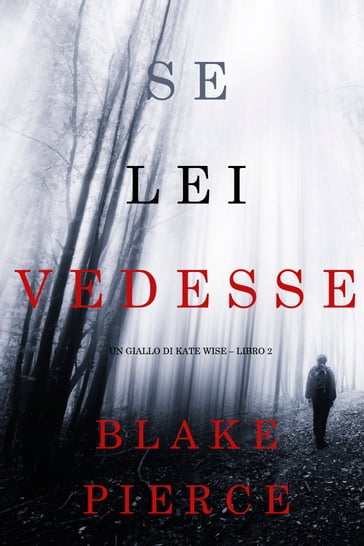 Se lei vedesse (Un giallo di Kate Wise  Libro 2) - Blake Pierce