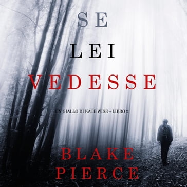 Se lei vedesse (Un giallo di Kate Wise  Libro 2) - Blake Pierce