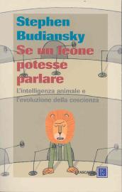 Se un leone potesse parlare. L intelligenza animale e l evoluzione della coscienza