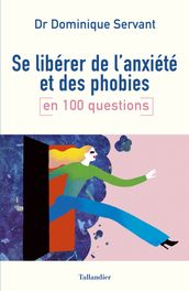 Se libérer de l anxiété et des phobies en 100 questions