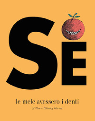 Se le mele avessero i denti. Ediz. a colori - Milton Glaser - Shirley Glaser