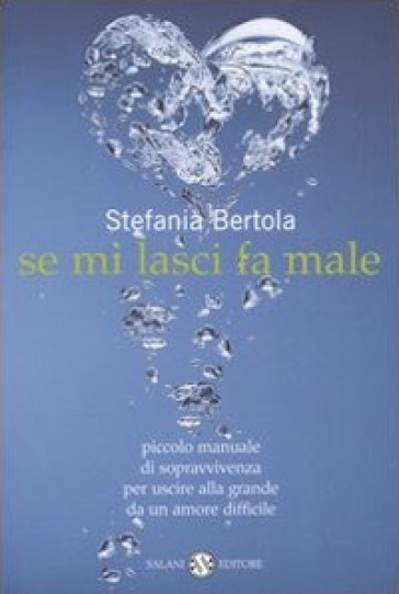 Se mi lasci fa male. Piccolo manuale di sopravvivenza per uscire alla grande da un amore difficile - Stefania Bertola