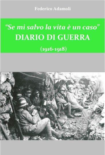 Se mi salvo la vita è un caso. Diario di guerra (1916-1918) - Federico Adamoli