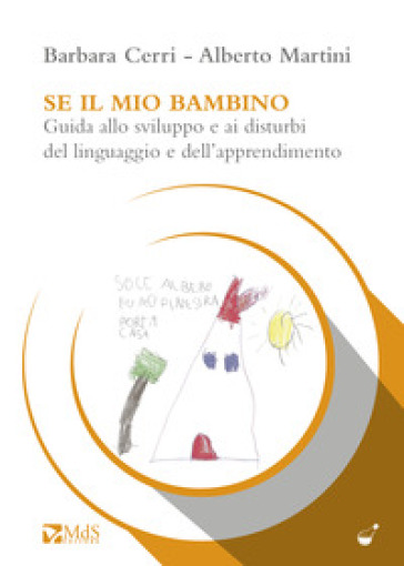 Se il mio bambino. Guida allo sviluppo e ai disturbi del linguaggio e dell'apprendimento - Barbara Cerri - Alberto Martini