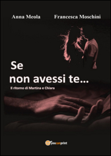 Se non avessi te... Il ritorno di Martina e Chiara - Francesca Moschini - Anna Meola