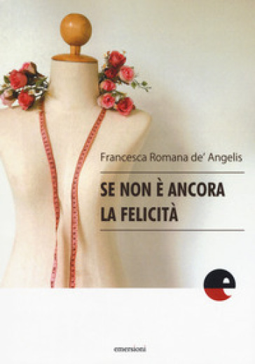 Se non è ancora la felicità - Francesca De Angelis
