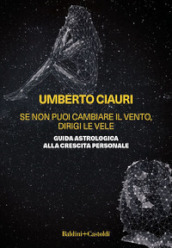 Se non puoi cambiare il vento, dirigi le vele. Guida astrologica alla crescita personale