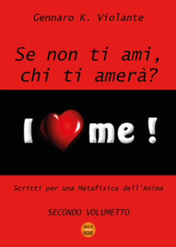 Se non ti ami, chi ti amerà? Scritti per una metafisica dell'anima. 2. - Gennaro K. Violante