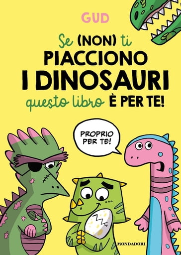 Se (non) ti piacciono i dinosauri questo libro è per te! - Gud