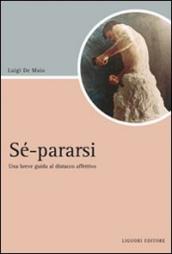 Sé-pararsi. Una breve guida al distacco affettivo