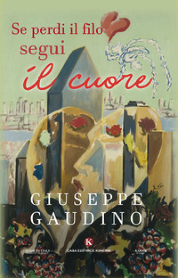 Se perdi il filo segui il cuore - Giuseppe Gaudino