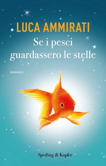 Se i pesci guardassero le stelle - Luca Ammirati