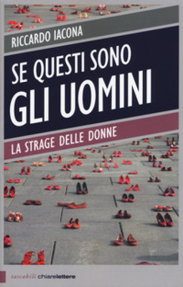 Se questi sono gli uomini. Italia 2012. La strage delle donne - Riccardo Iacona