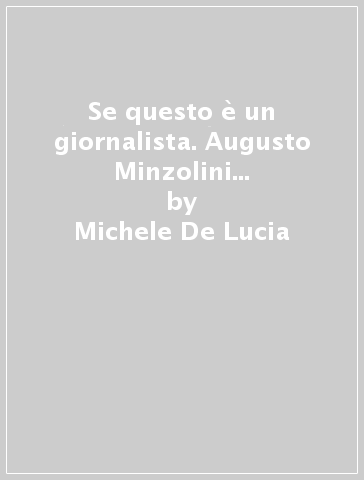 Se questo è un giornalista. Augusto Minzolini gazzettiere del berlusconismo - Michele De Lucia