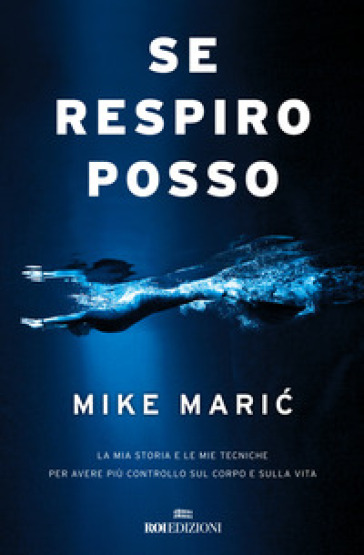 Se respiro, posso. La mia storia e le mie tecniche per avere più controllo sul corpo e sulla vita - Mike Maric