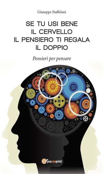 Se tu usi bene il cervello, il pensiero ti regala il doppio - Giuseppe Staffolani