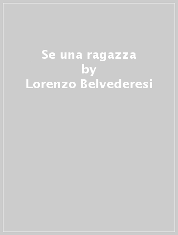 Se una ragazza - Lorenzo Belvederesi