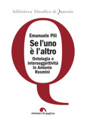 Se l uno è l altro. Ontologia e intersoggettività in Antonio Rosmini