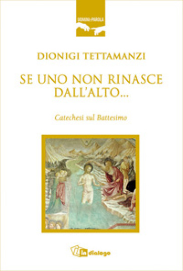 Se uno non rinasce dall'alto... Catechesi sul battesimo - Dionigi Tettamanzi