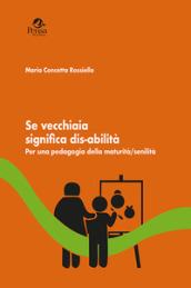 Se vecchiaia significa dis-abilità. Per una pedagogia della maturità/senilità