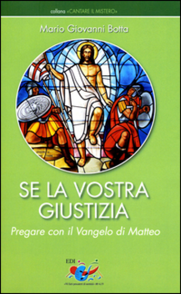 Se la vostra giustizia. Pregare con il Vangelo di Matteo - Mario Giovanni Botta