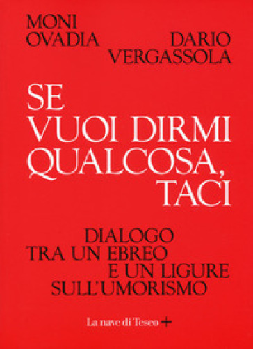 Se vuoi dirmi qualcosa, taci. Dialogo tra un ebreo e un ligure sull'umorismo - Moni Ovadia - Dario Vergassola