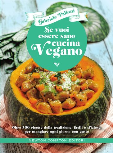 Se vuoi essere sano cucina vegano - Gabriele Palloni