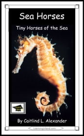 Sea Horses: Tiny Horses of the Sea: Educational Version